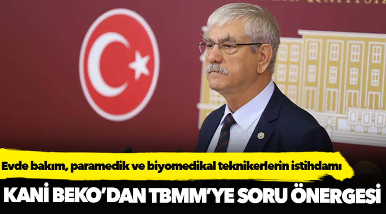 CHP’li Beko, evde hasta bakım teknikeri, biyomedikal teknikerleri ve paramediklerin istihdamını sordu