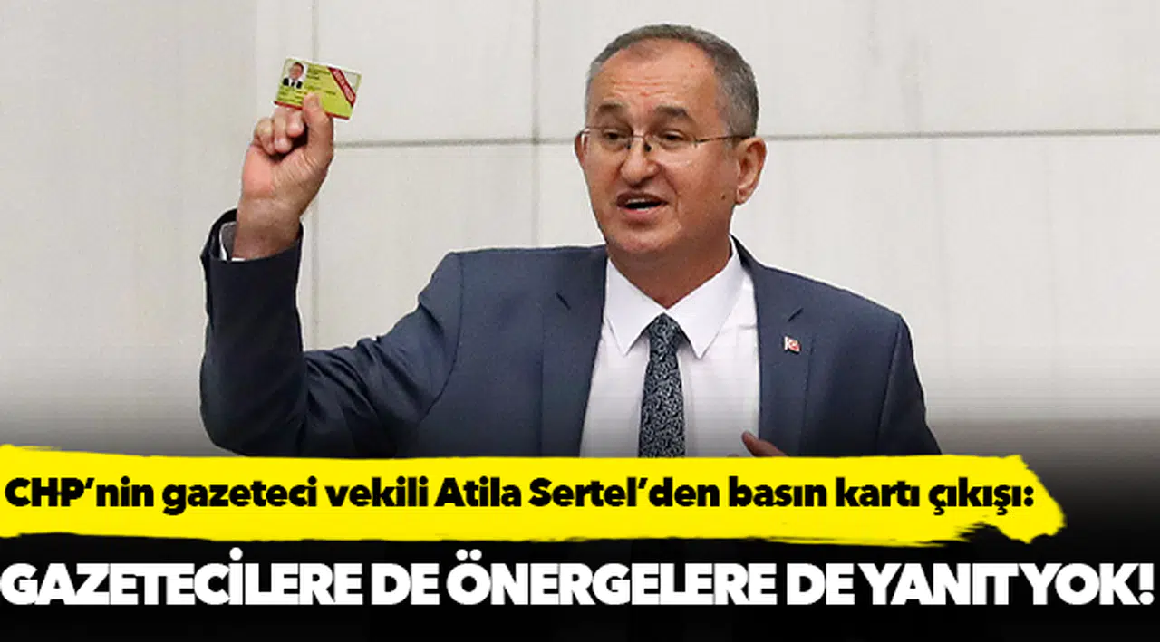 CHP’nin gazeteci vekili Atila Sertel’den basın kartı çıkışı: