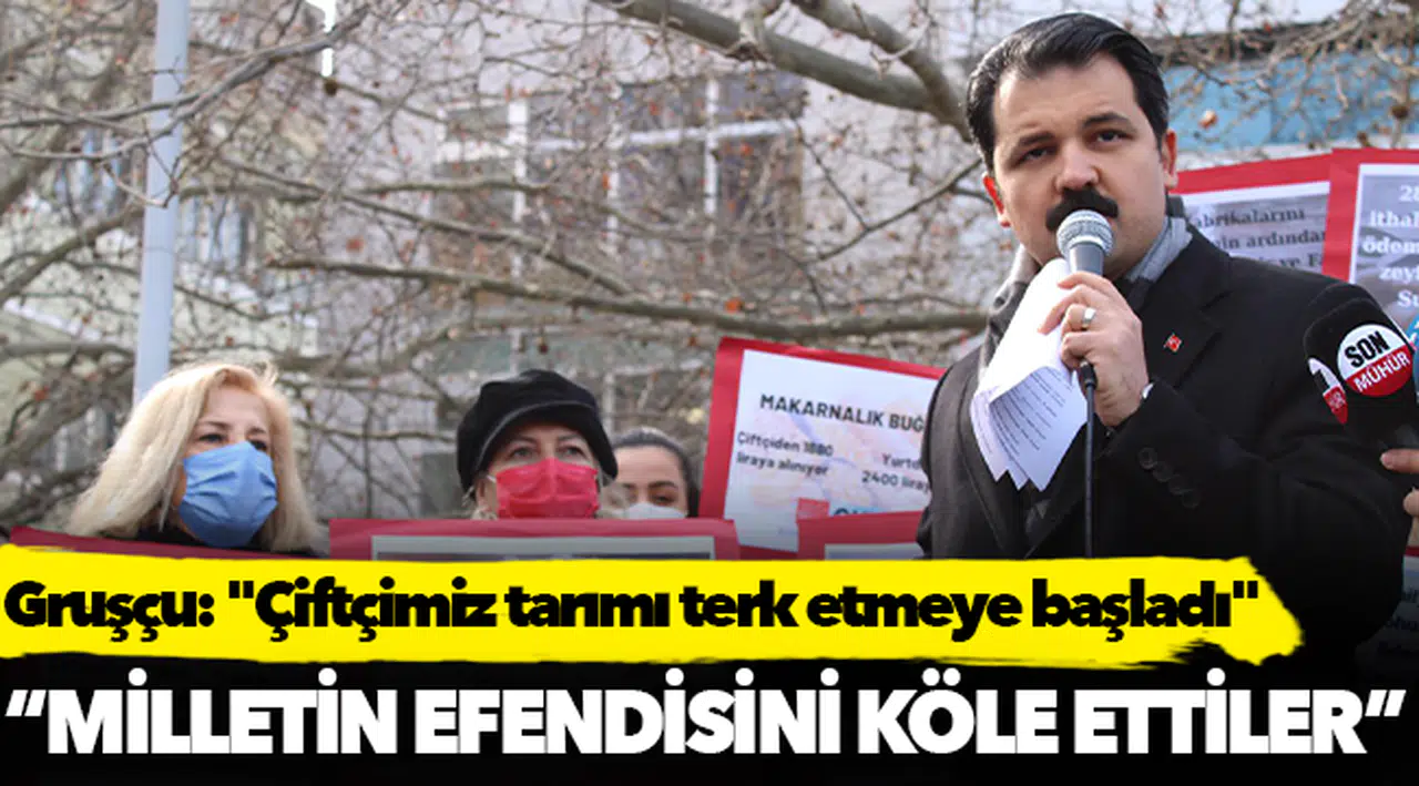 Gruşçu: "Çiftçimiz tarımı terk etmeye başladı"
