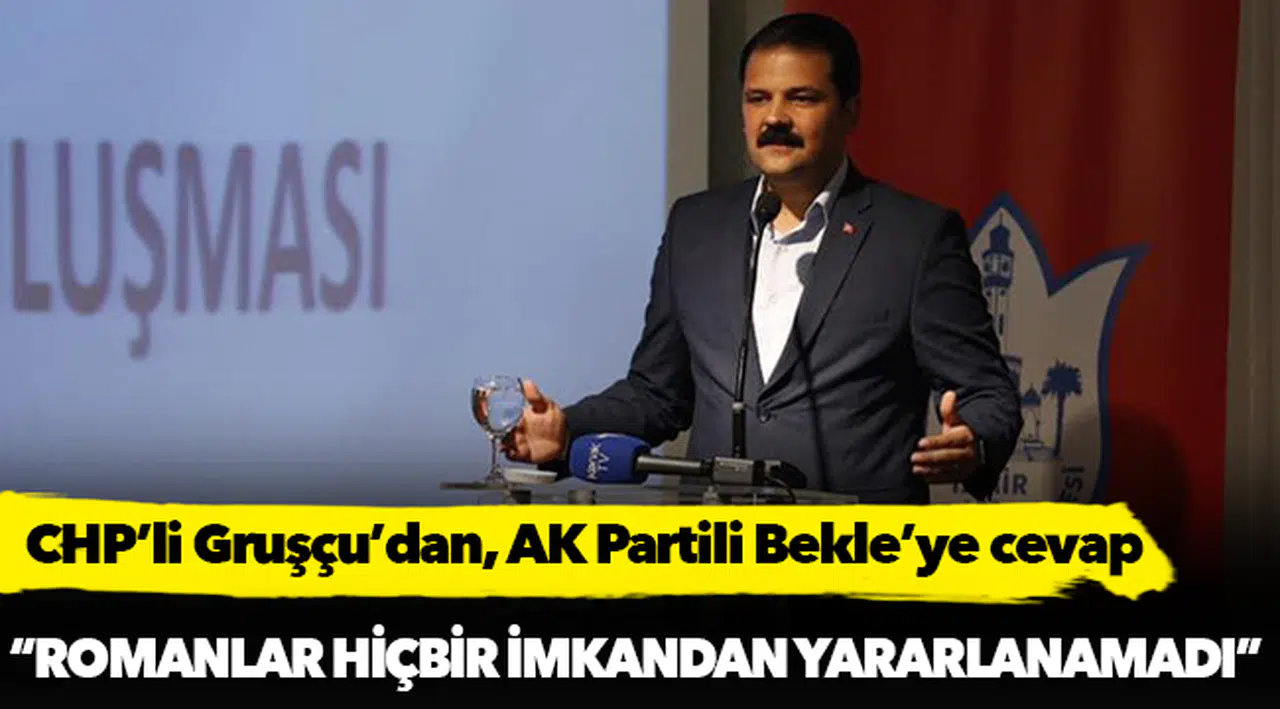 Gruşçu'dan AKP'li Bekle'ye: Romanlar hiçbir imkandan yararlanamadı, bu plan ne oldu