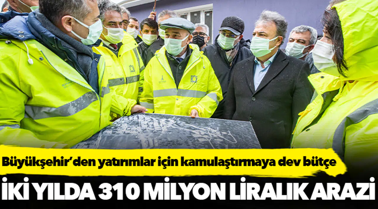 İzmir Büyükşehir Belediyesi iki yılda 310 milyon liralık arazi aldı
