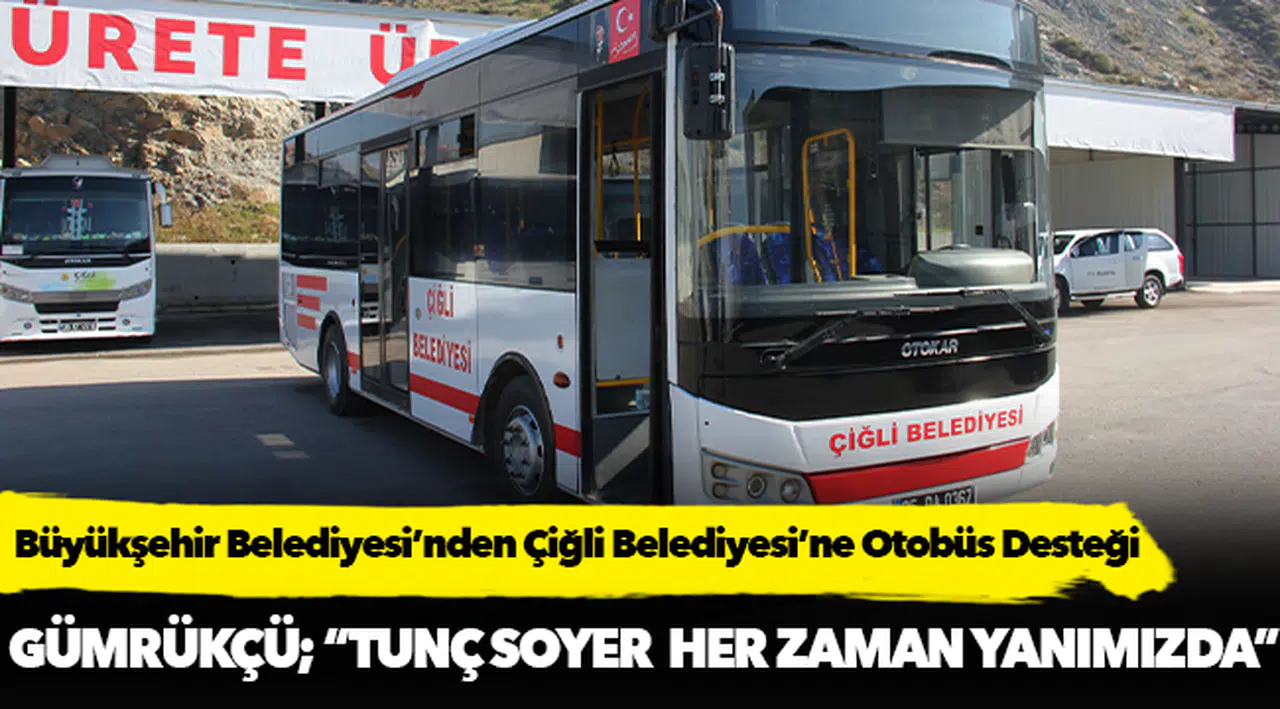 İzmir Büyükşehir Belediyesi’nden Çiğli Belediyesi’ne Otobüs Desteği