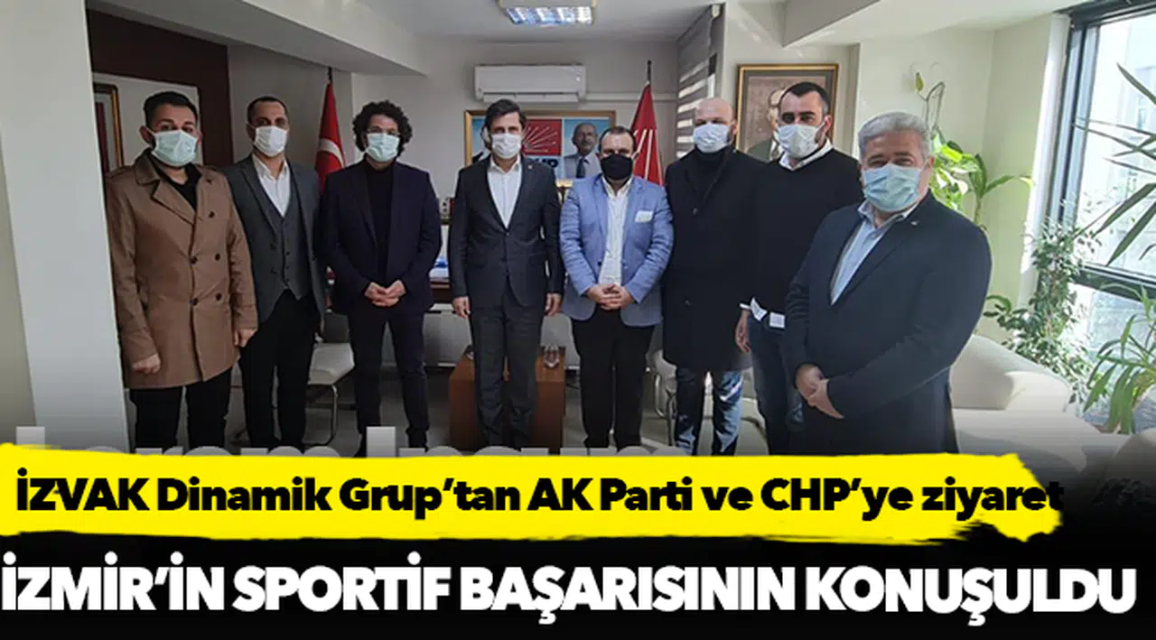 İZVAK Dinamik Grup'tan AK Parti ve CHP'ye ziyaret