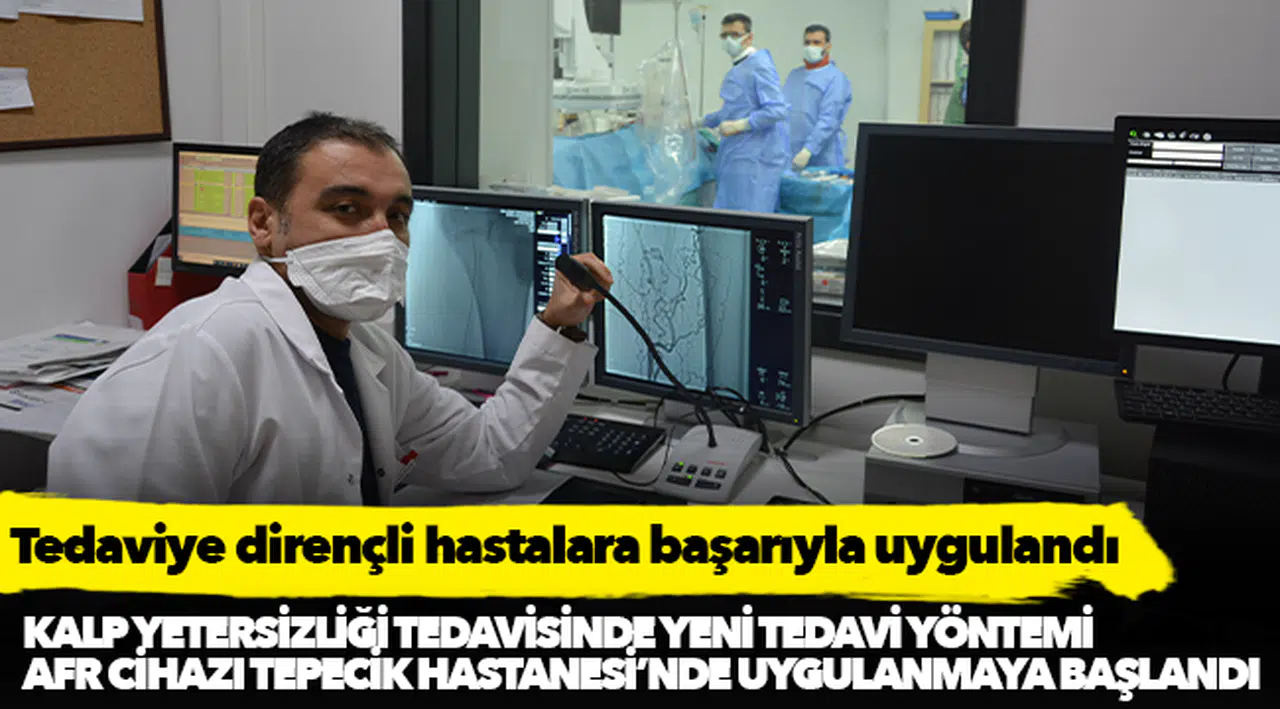 Kalp Yetersizliği Tedavisinde Yeni Tedavi Yöntemi AFR Cihazı Tepecik Hastanesi’nde Uygulanmaya Başlandı