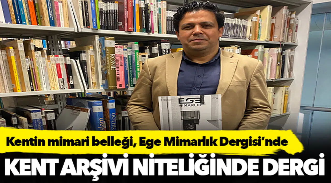 Kentin mimari belleği, Ege Mimarlık Dergisi’nde