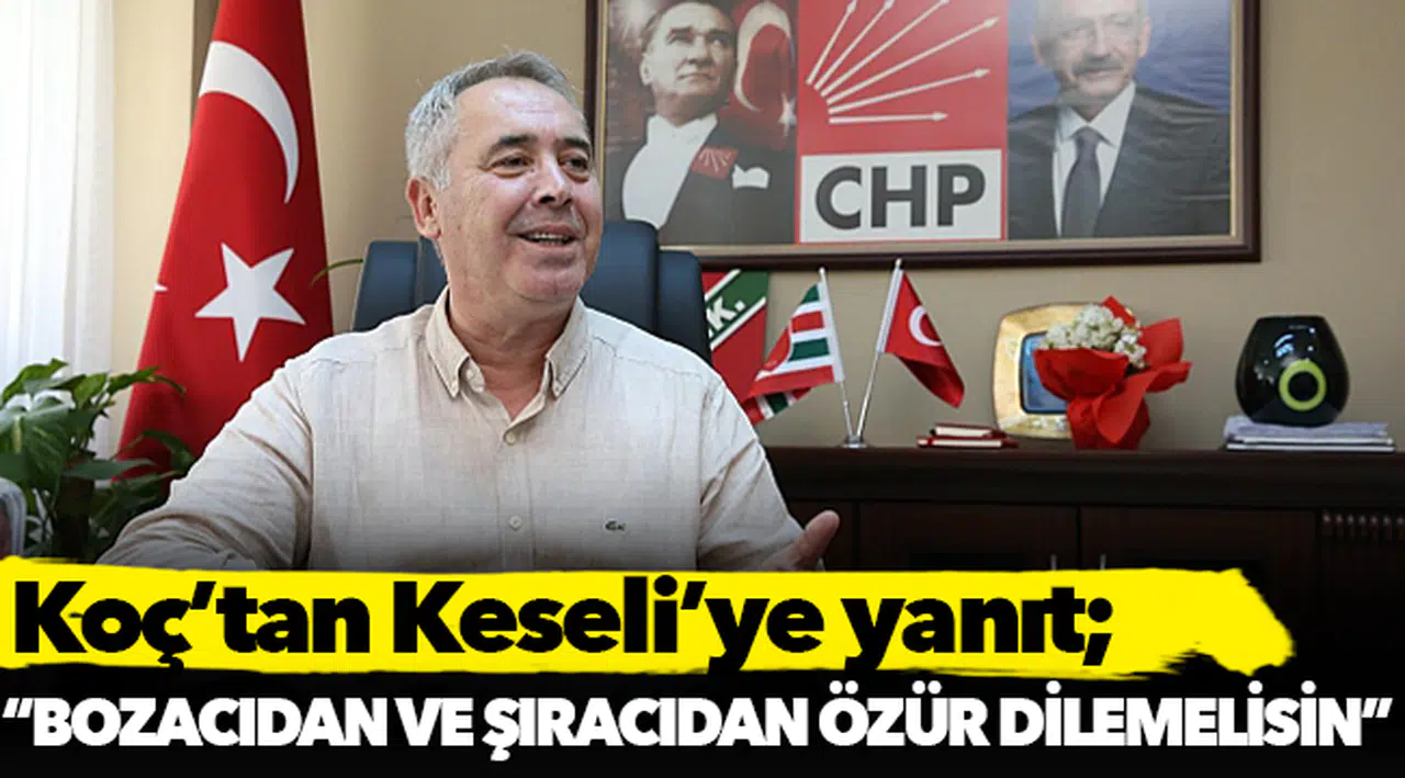 Koç'tan Keseli'ye yanıt: "Bozacıdan ve şıracıdan özür dilemelisin"
