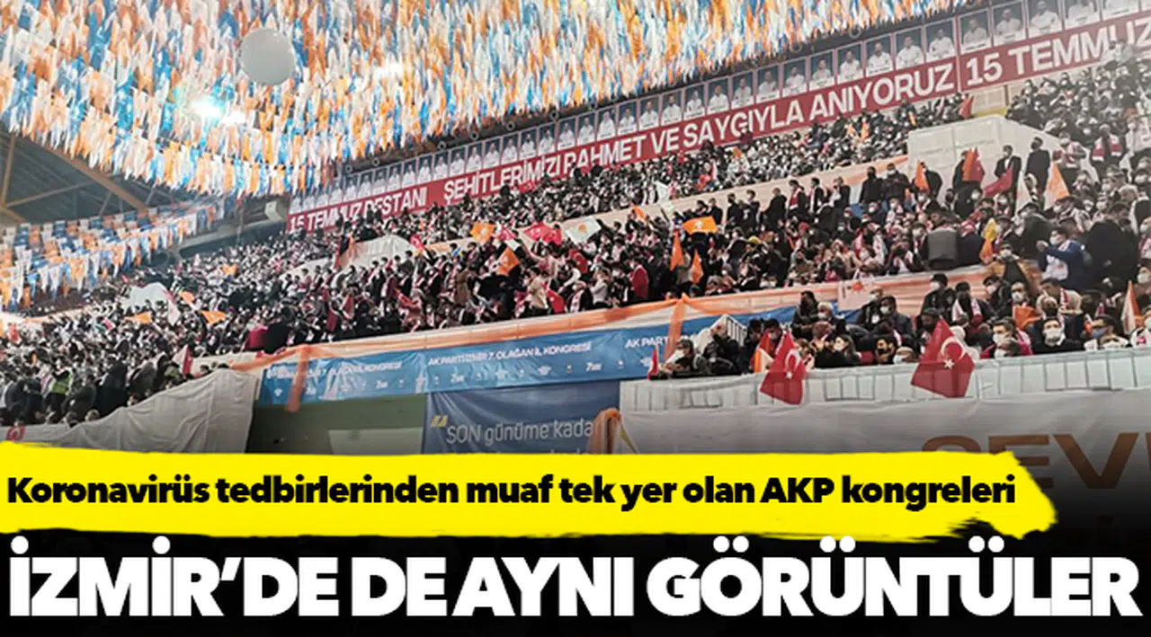 Koronavirüs tedbirlerinden muaf tek yer olan AKP kongreleri tam gaz devam: İzmir'de de aynı görüntüler…