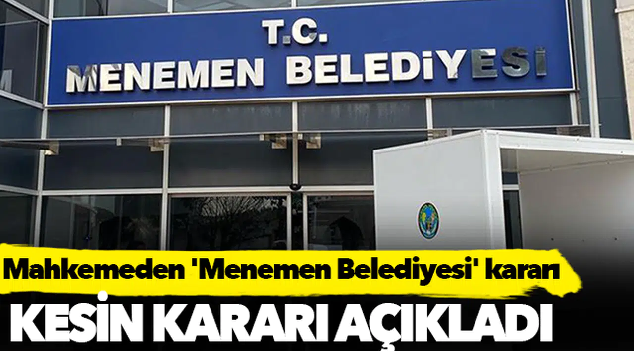 Mahkemeden 'Menemen Belediyesi' kararı