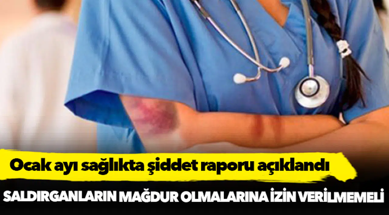 Sağlıkta şiddet; Ocak ayı raporu açıklandı!