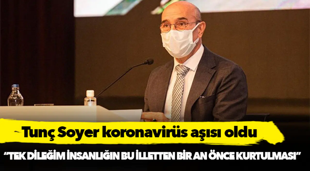 Tunç Soyer koronavirüs aşısı oldu