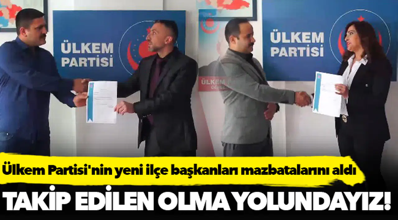 Ülkem Partisi'nin yeni ilçe başkanları mazbatalarını aldı