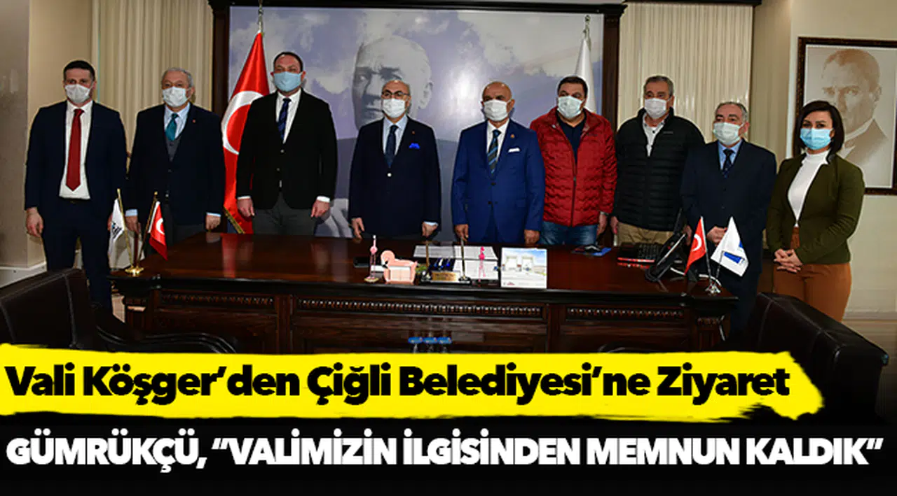 Vali Köşger’den Çiğli Belediyesi’ne Ziyaret