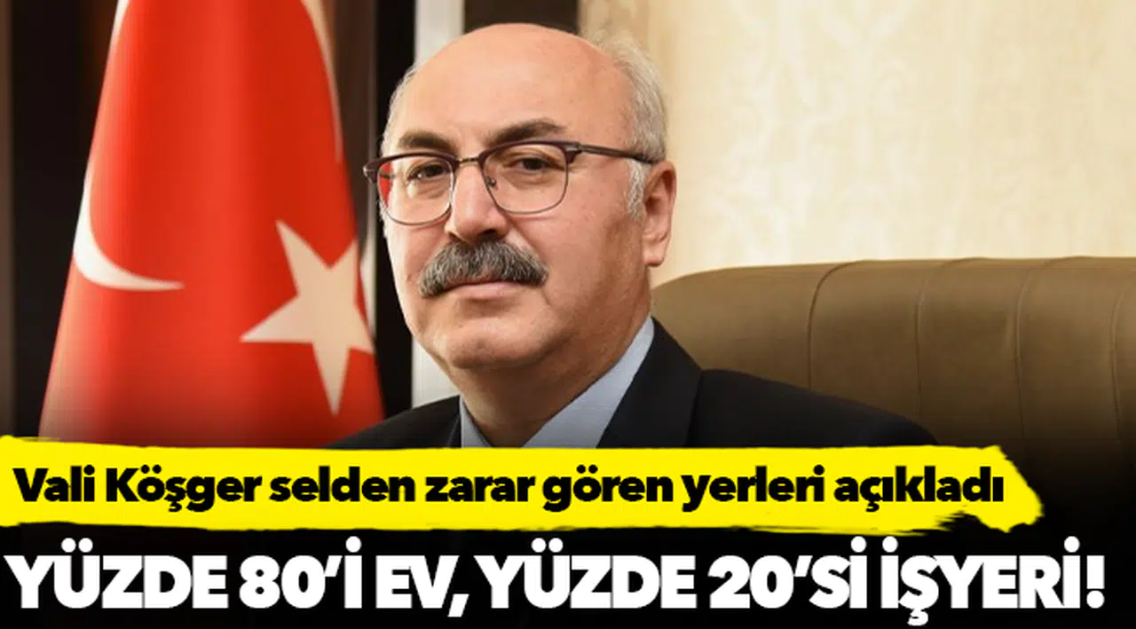 Vali Köşger, selden zarar gören yerleri açıkladı