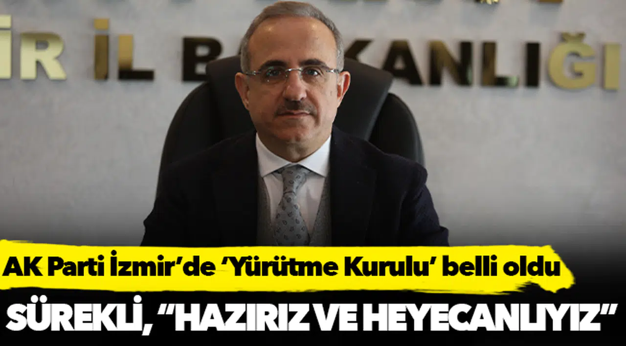 AK Parti İzmir’de ‘Yürütme Kurulu’ belli oldu