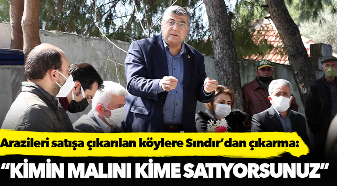 Arazileri satışa çıkarılan köylere Sındır’dan çıkarma; “Kimin malını kime satıyorsunuz!”