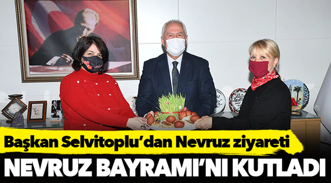 Başkan Selvitoplu’dan Nevruz ziyareti