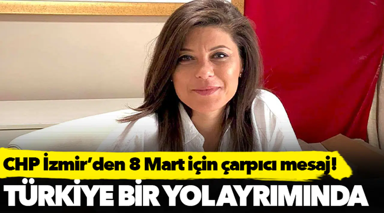 CHP İzmir’den 8 Mart için çarpıcı mesaj!