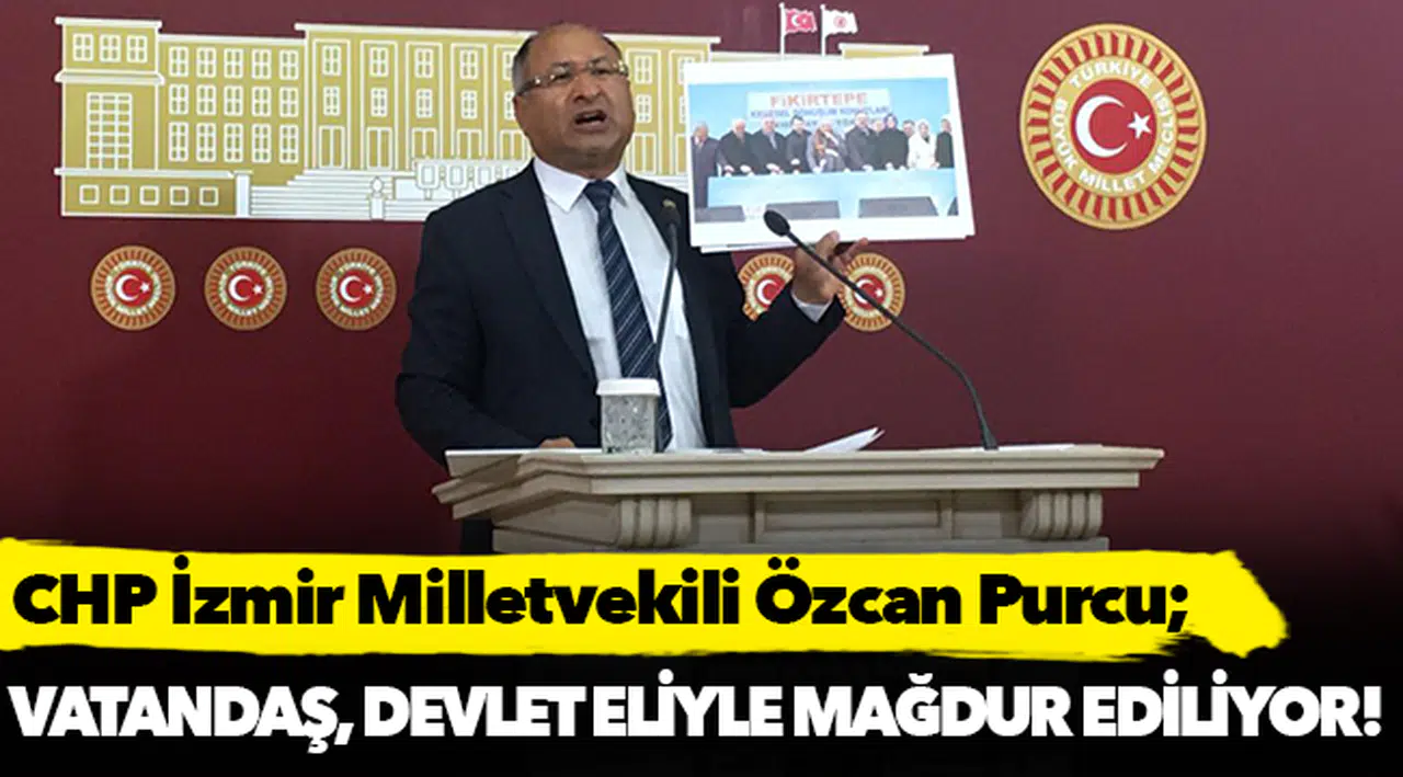 CHP İzmir Milletvekili Özcan Purcu, TBMM'de açıkladı!