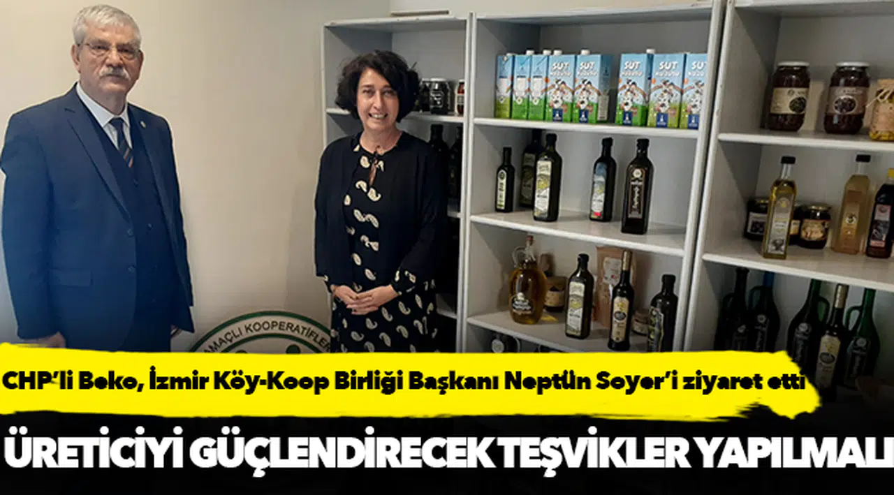 CHP’li Beko, İzmir Köy-Koop Birliği Başkanı Neptün Soyer’i ziyaret etti