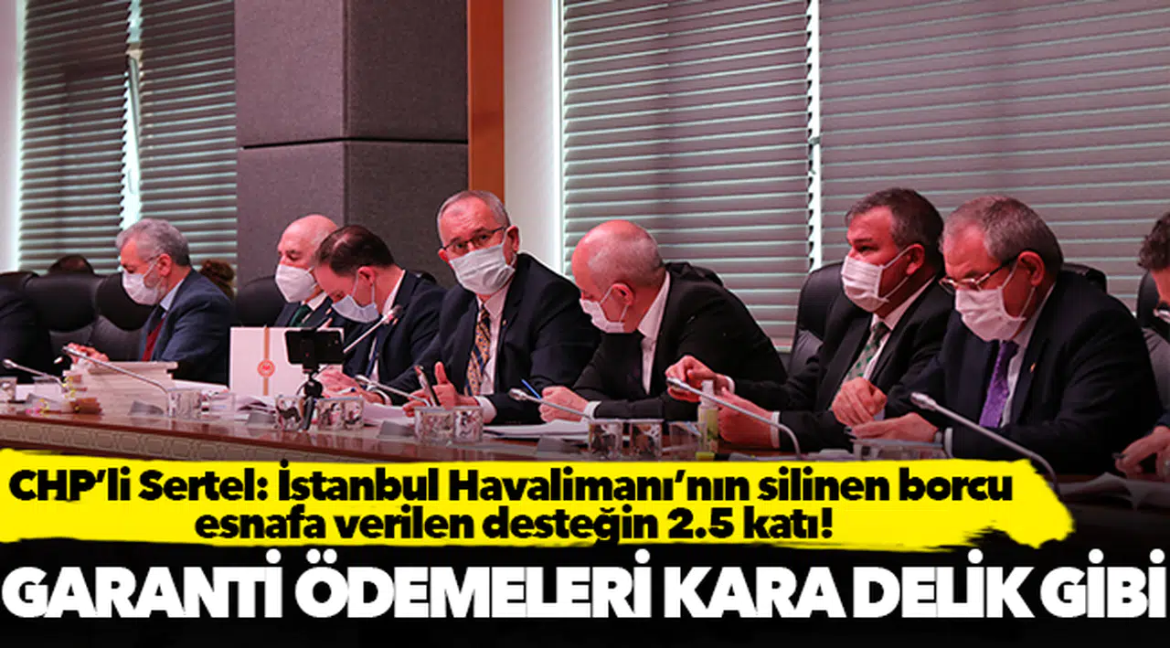 CHP’li Sertel: İstanbul Havalimanı’nın silinen borcu esnafa verilen desteğin 2.5 katı!