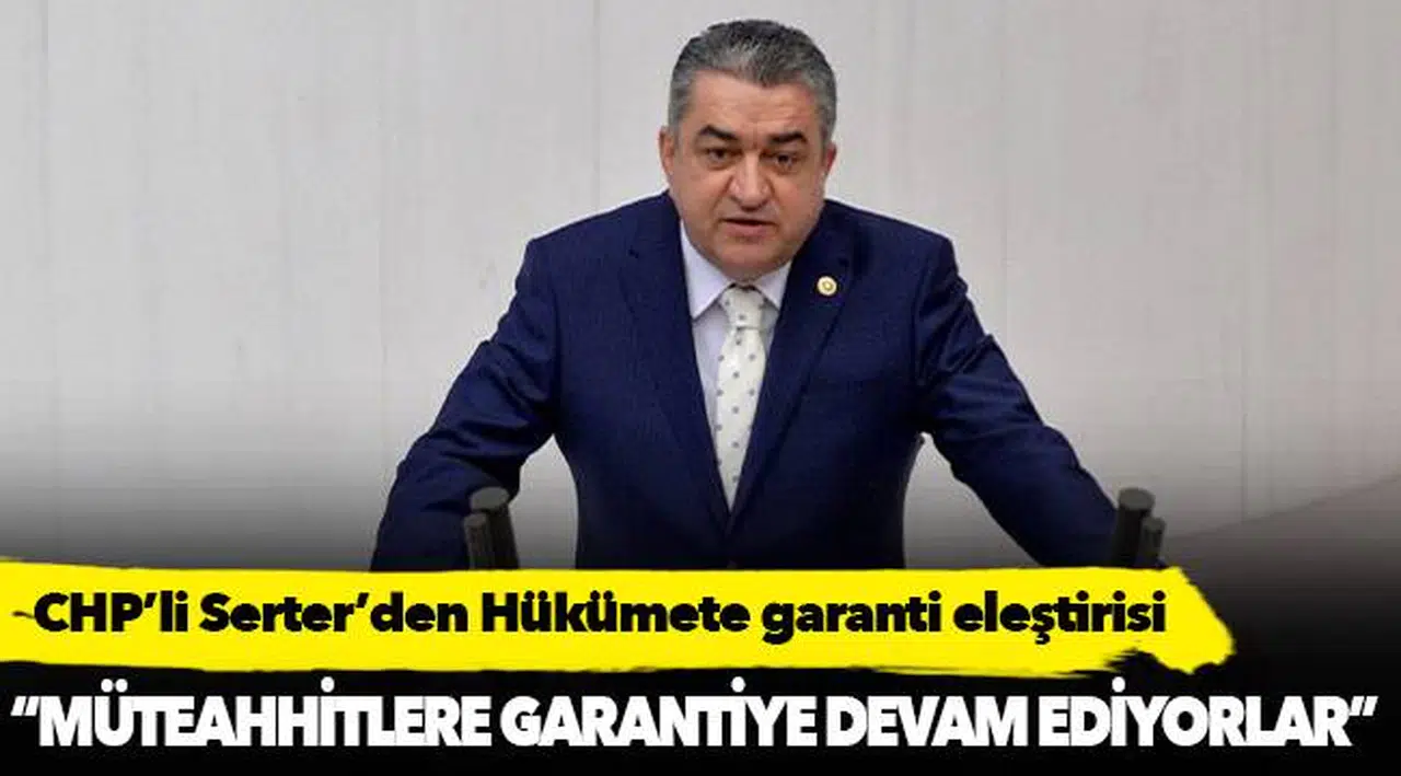 CHP’li Serter’den Hükümete garanti eleştirisi