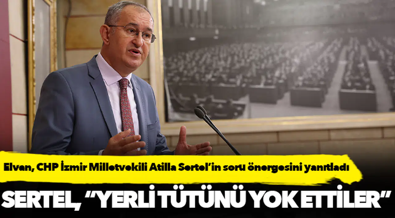 Elvan, CHP İzmir Milletvekili Atilla Sertel’in soru önergesini yanıtladı