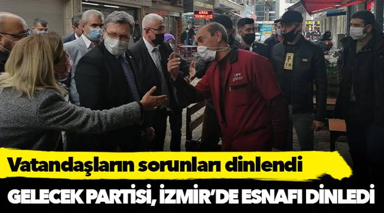 GELECEK PARTİSİ, İZMİR’DE ESNAFI DİNLEDİ