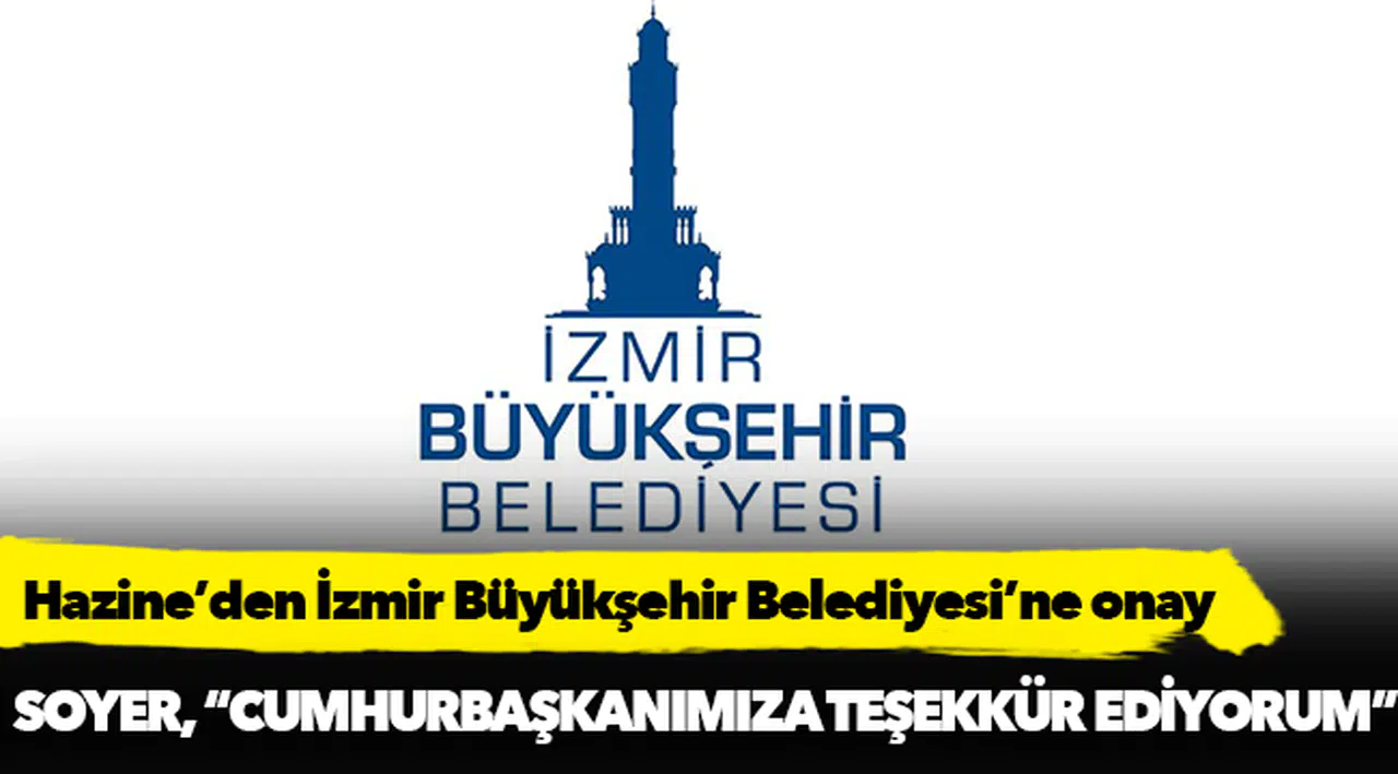 Hazine’den İzmir Büyükşehir Belediyesi’ne onay