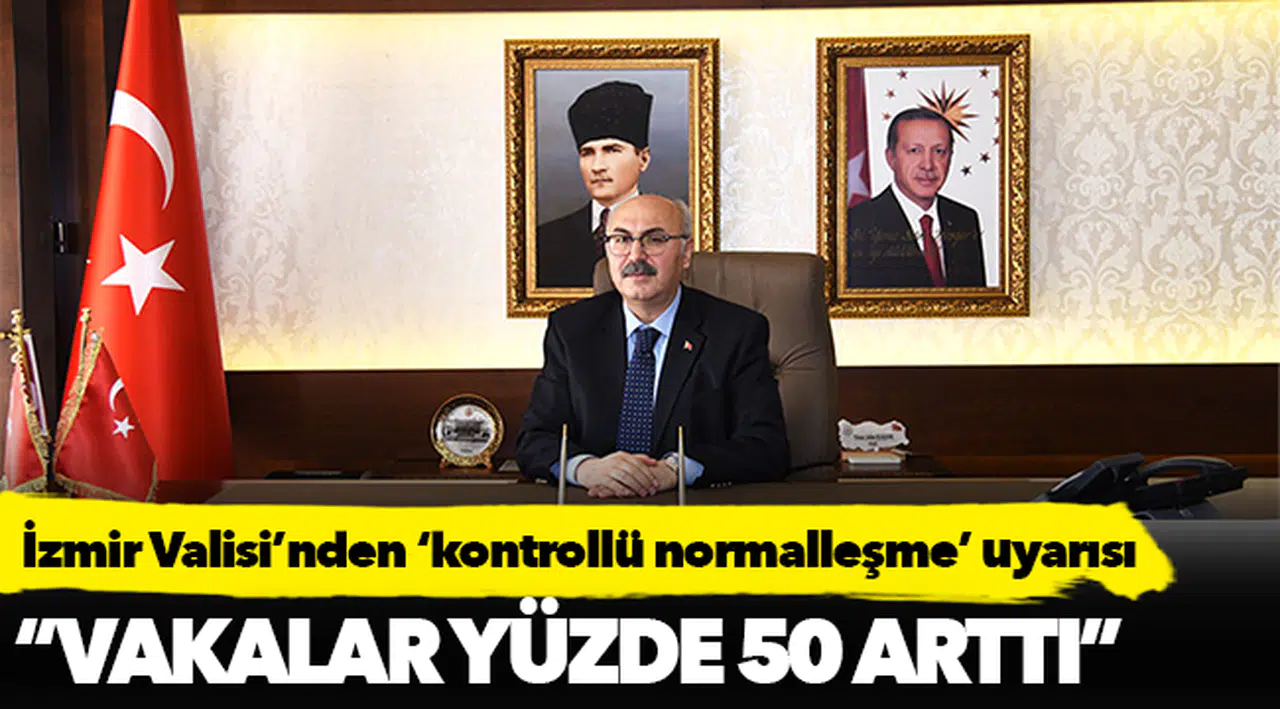 İzmir Valisi Köşger'den 'kontrollü normalleşme' uyarısı