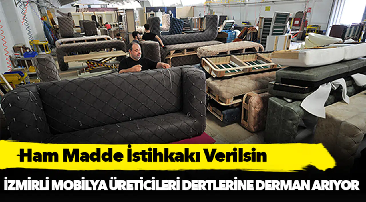 İzmirli mobilya üreticileri dertlerine derman arıyor!
