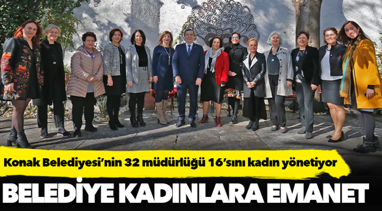 Konak Belediyesi’nin 32 müdürlüğü 16’sını kadın yönetiyor