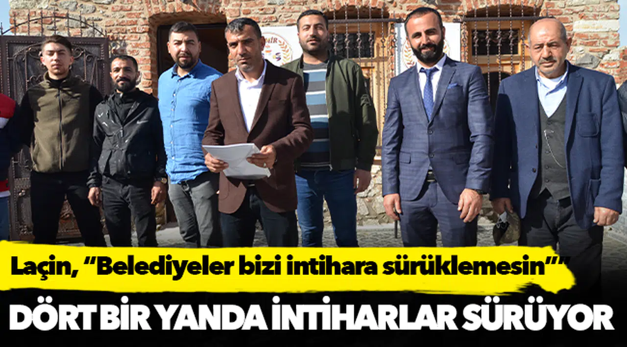 Laçin, "Belediyeler bizi intihara sürüklemesin”