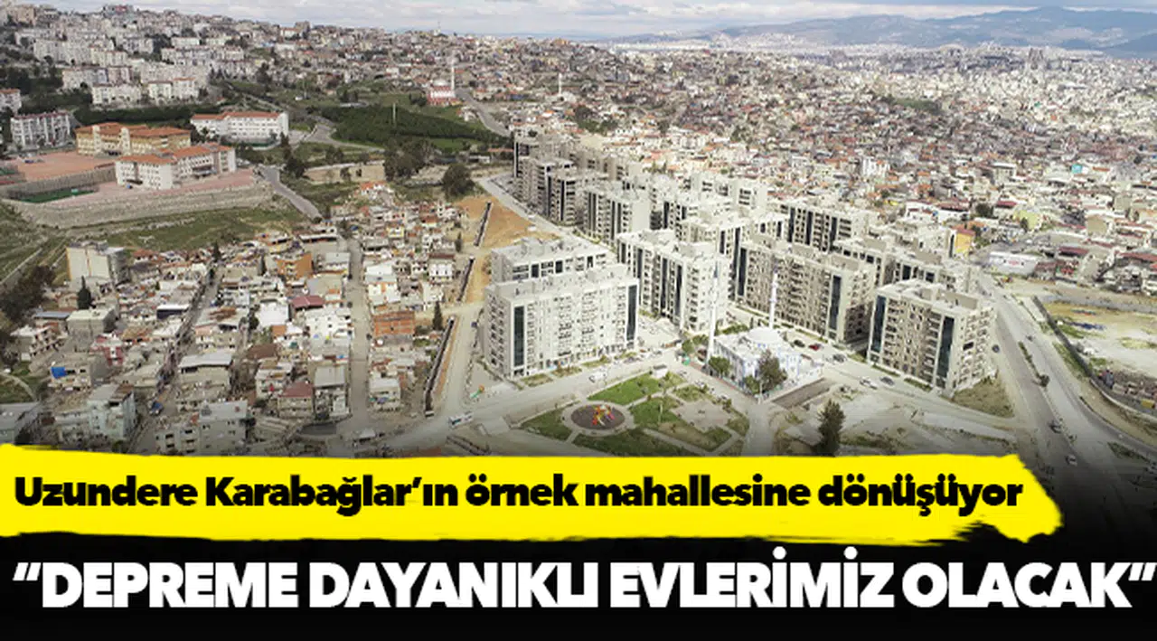 Uzundere Karabağlar’ın örnek mahallesine dönüşüyor