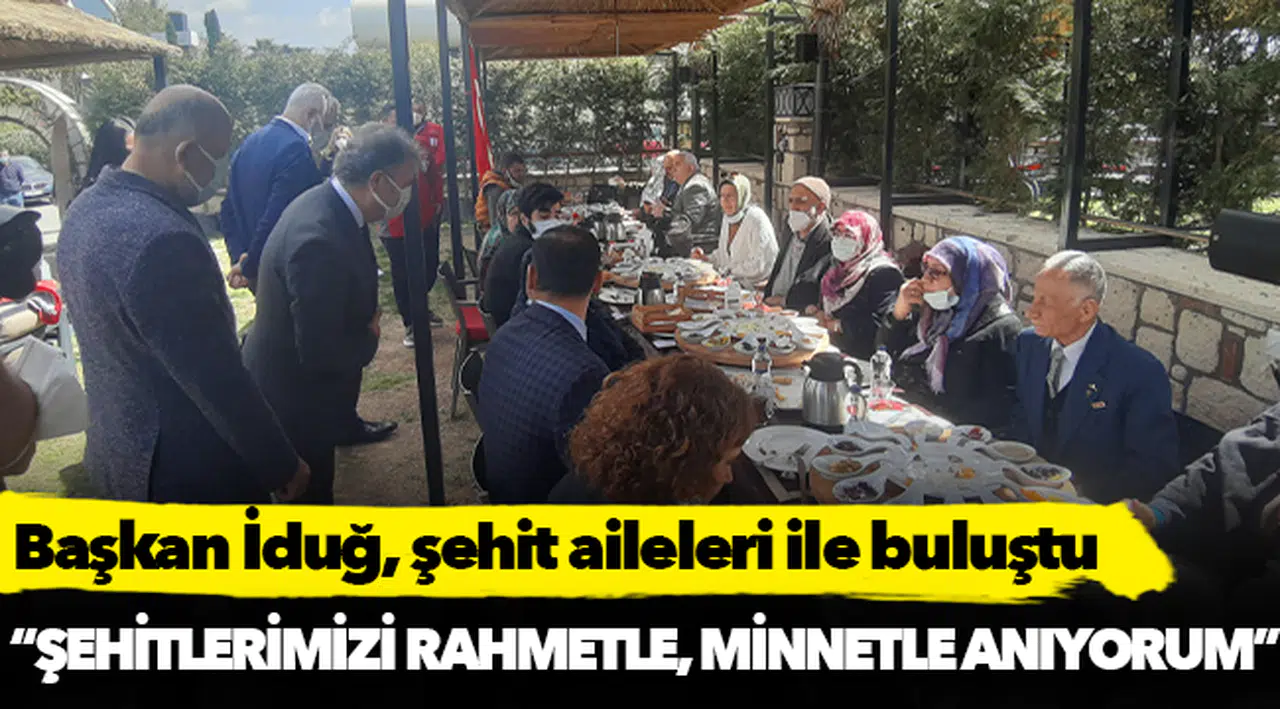 Başkan İduğ, şehit aileleri ile buluştu