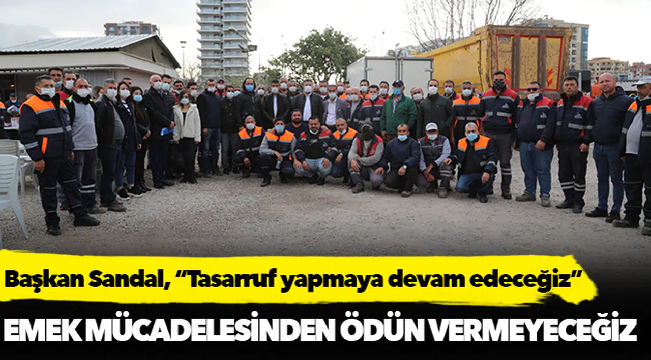 Başkan Sandal, “Tasarruf yapmaya devam edeceğiz”