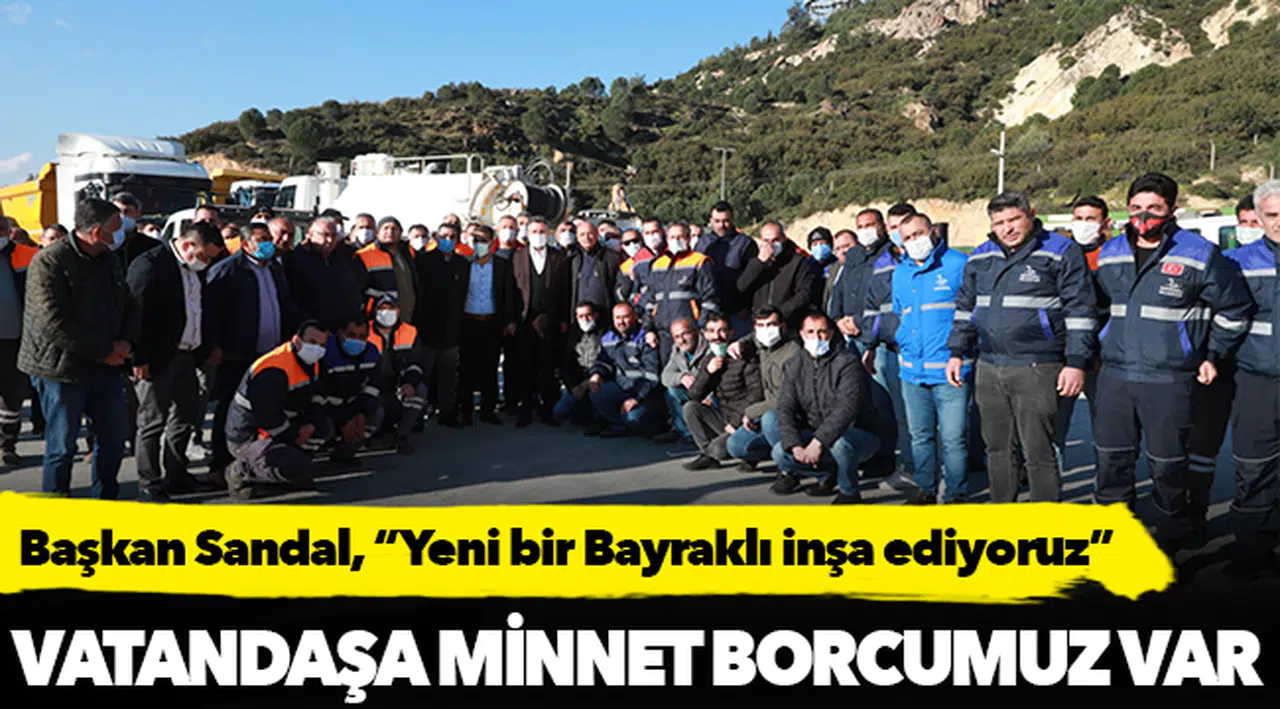 Başkan Sandal, “Yeni bir Bayraklı inşa ediyoruz”