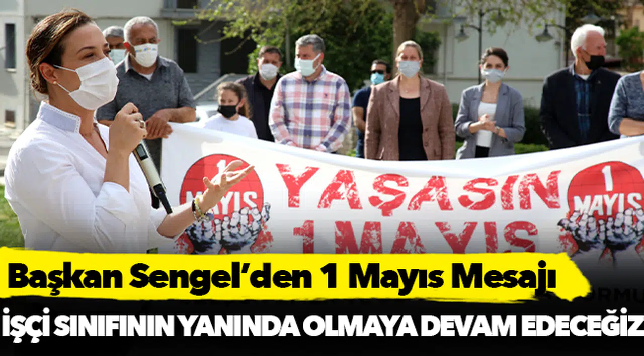 Başkan Sengel: İşçi Sınıfının Yanında Olmaya Devam Edeceğiz