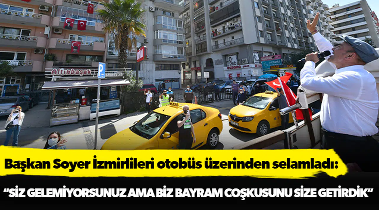 Başkan Soyer İzmirlileri otobüs üzerinden selamladı