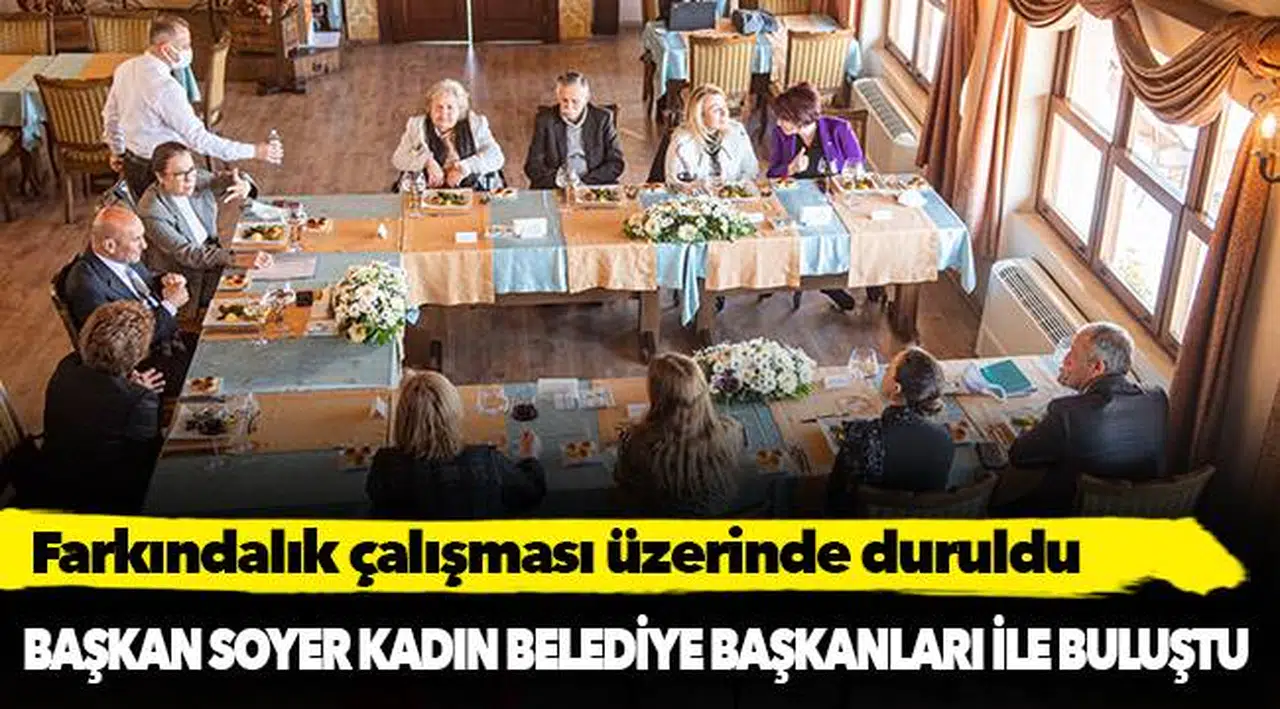 Başkan Soyer kadın belediye başkanları ile buluştu