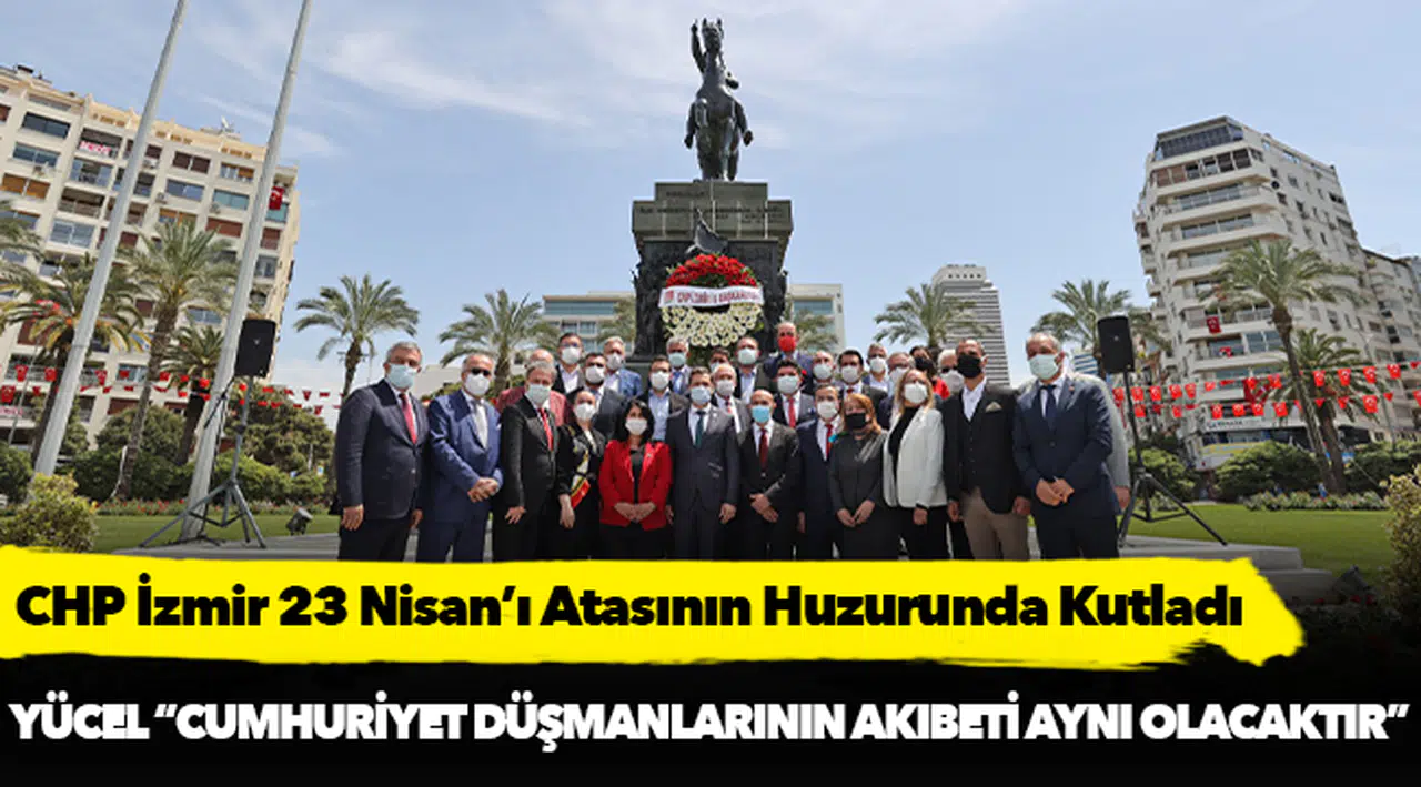 CHP İzmir 23 Nisan’ı Atasının Huzurunda Kutladı