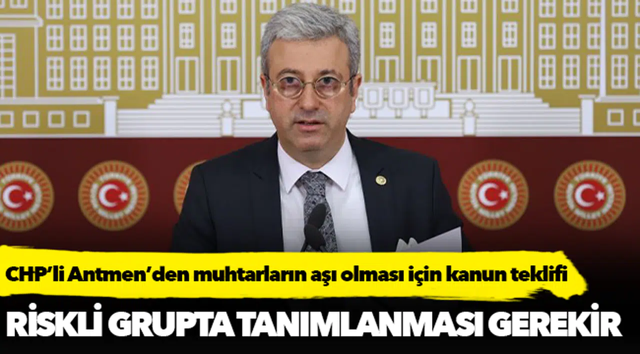 CHP’li Antmen’den muhtarların aşı olması için kanun teklifi