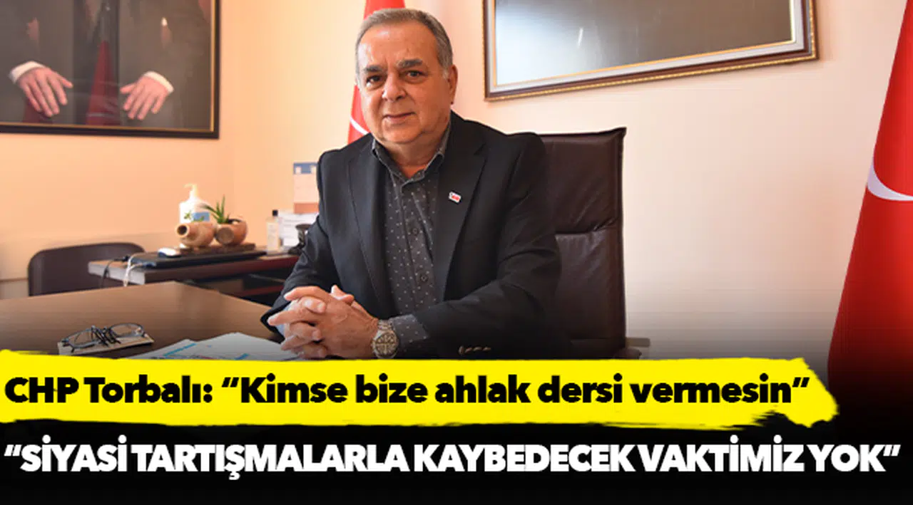 CHP Torbalı: "Kimse bize ahlak dersi vermesin"