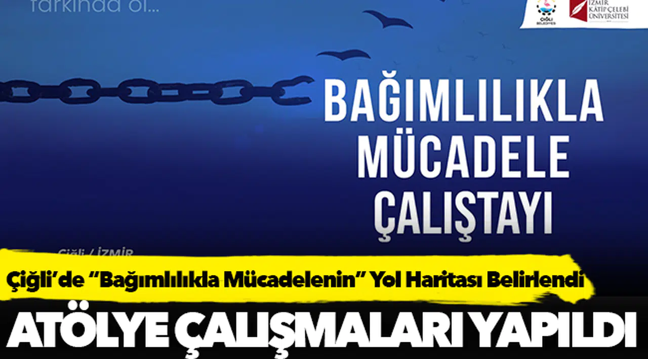 Çiğli’de “Bağımlılıkla Mücadelenin” Yol Haritası Belirlendi