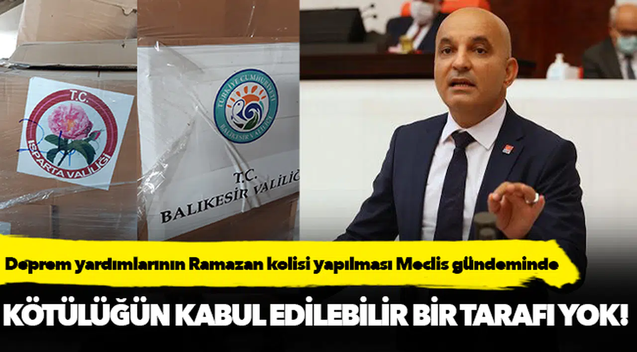 Deprem yardımlarının Ramazan kolisi yapılması Meclis gündeminde!