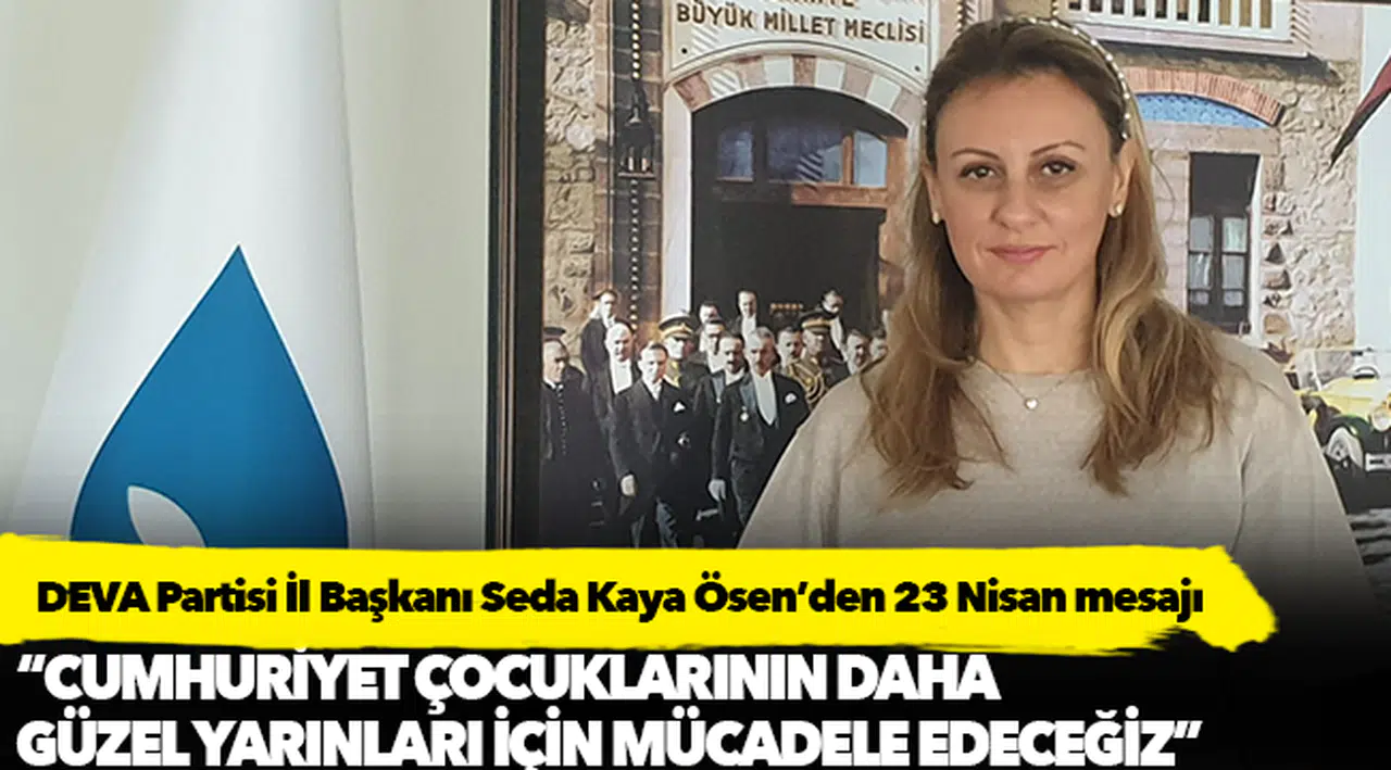 DEVA Partisi İzmir İl Başkanı Seda Kaya Ösen’den 23 Nisan mesajı