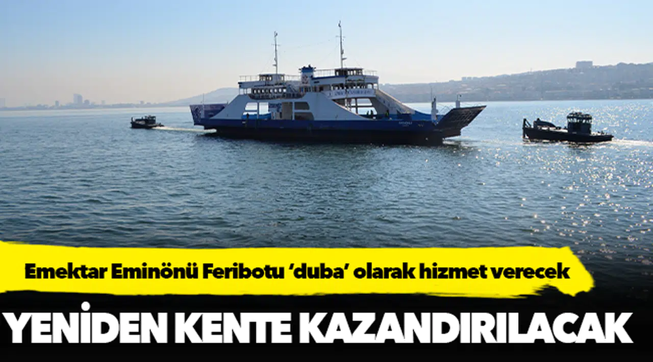 Emektar Eminönü Feribotu ‘duba’ olarak hizmet verecek