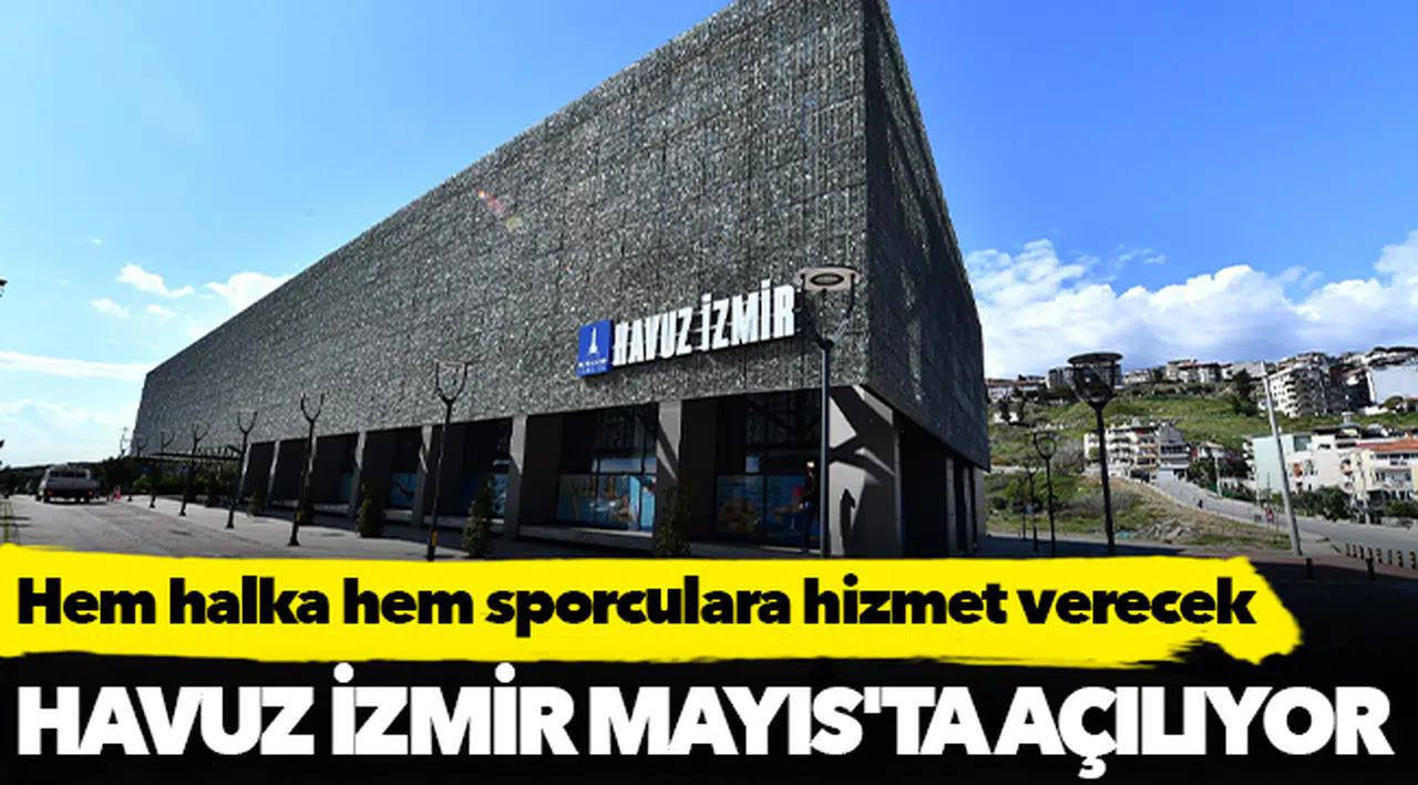 Havuz İzmir Mayıs'ta açılıyor