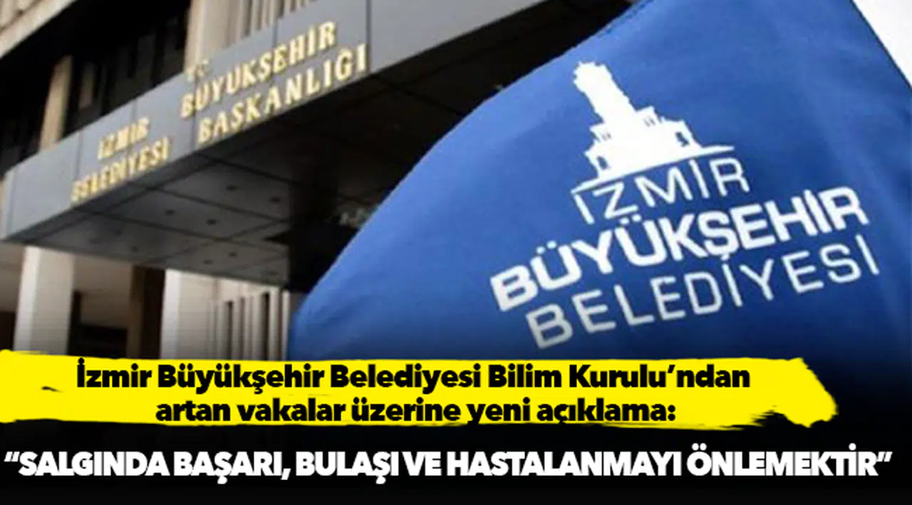 İzmir Büyükşehir Belediyesi Bilim Kurulu açıkladı, "“Salgında başarı, bulaşı ve hastalanmayı önlemektir”
