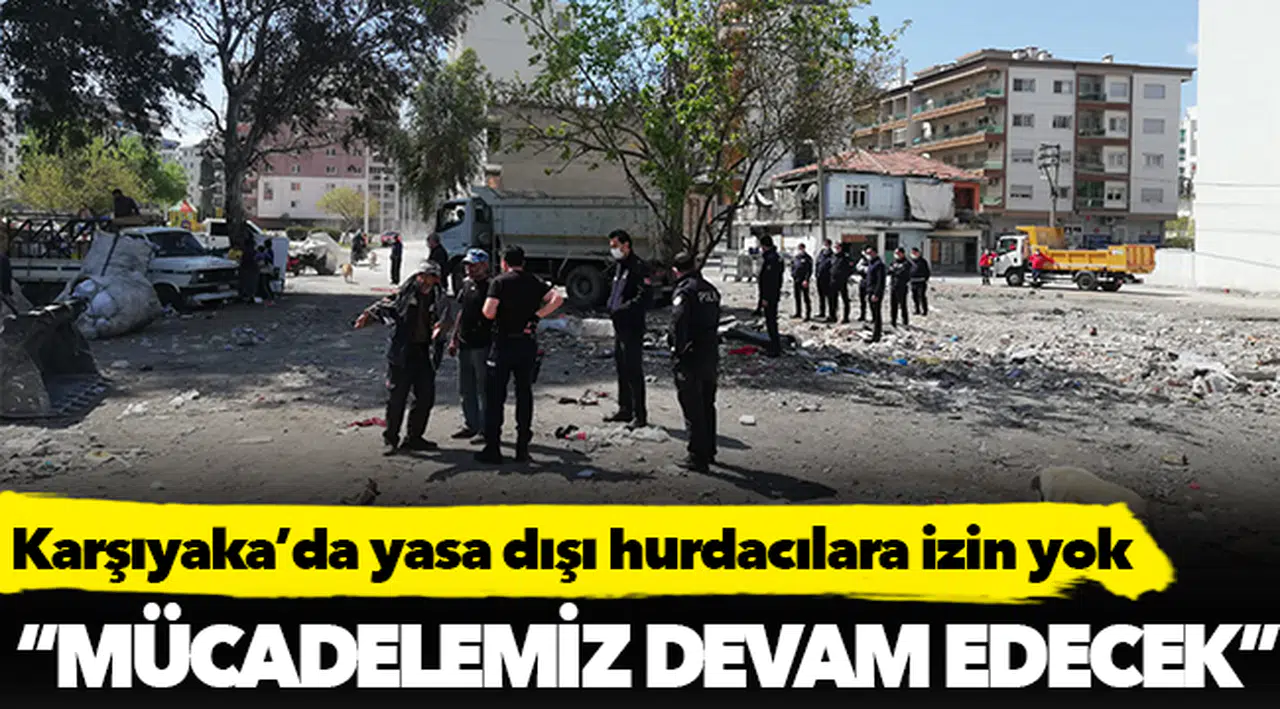 Karşıyaka’da yasa dışı hurdacılara izin yok
