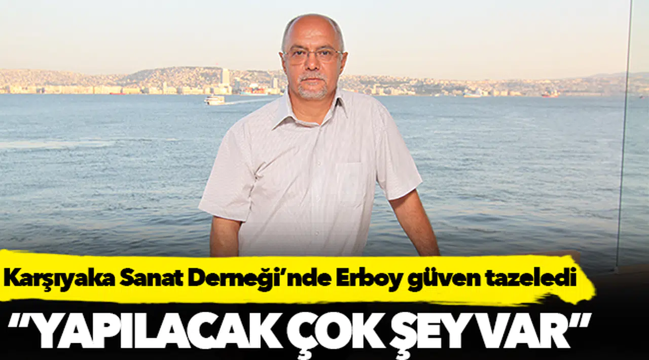 Karşıyaka Sanat Derneği’nde Erboy güven tazeledi